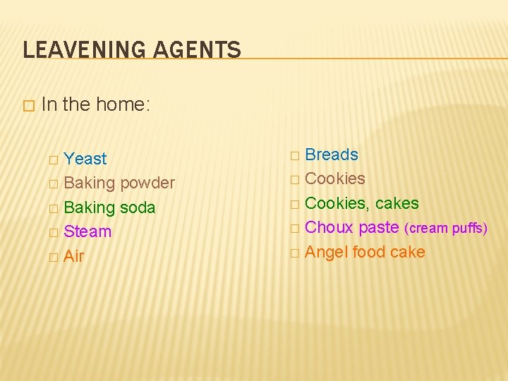 LEAVENING AGENTS � In the home: Yeast � Baking powder � Baking soda �