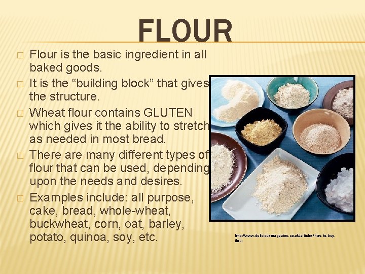 FLOUR � � � Flour is the basic ingredient in all baked goods. It