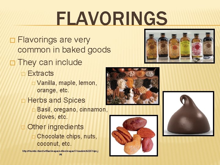 FLAVORINGS Flavorings are very common in baked goods � They can include � �
