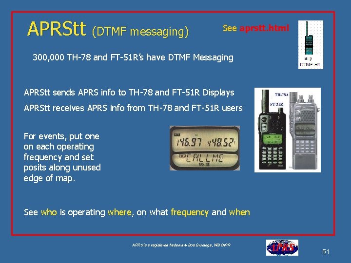 APRStt (DTMF messaging) See aprstt. html 300, 000 TH-78 and FT-51 R’s have DTMF