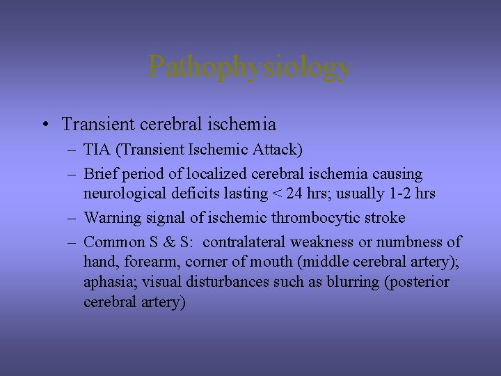 Pathophysiology • Transient cerebral ischemia – TIA (Transient Ischemic Attack) – Brief period of