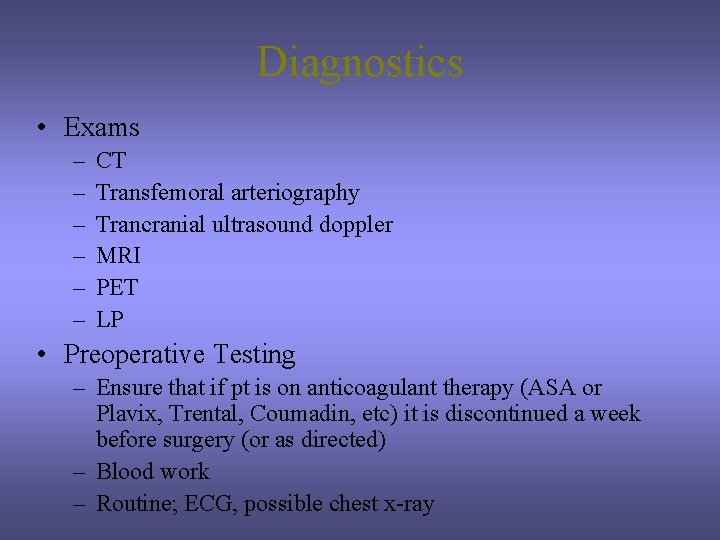 Diagnostics • Exams – – – CT Transfemoral arteriography Trancranial ultrasound doppler MRI PET