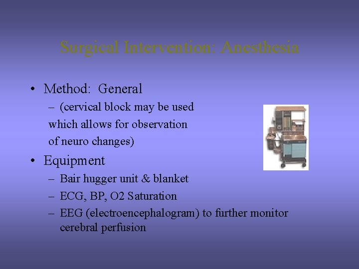 Surgical Intervention: Anesthesia • Method: General – (cervical block may be used which allows