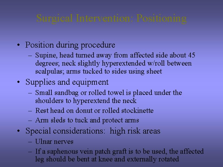 Surgical Intervention: Positioning • Position during procedure – Supine, head turned away from affected