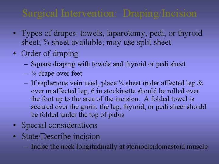 Surgical Intervention: Draping/Incision • Types of drapes: towels, laparotomy, pedi, or thyroid sheet; ¾