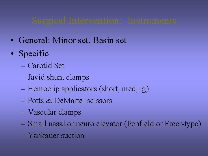 Surgical Intervention: Instruments • General: Minor set, Basin set • Specific – Carotid Set