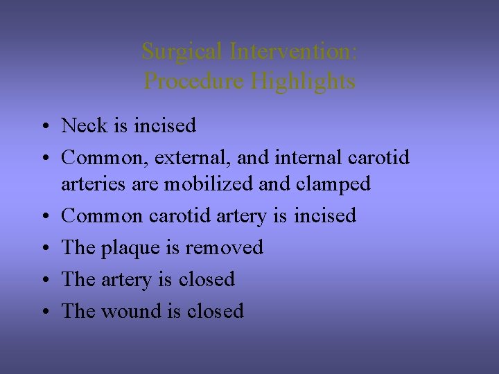 Surgical Intervention: Procedure Highlights • Neck is incised • Common, external, and internal carotid