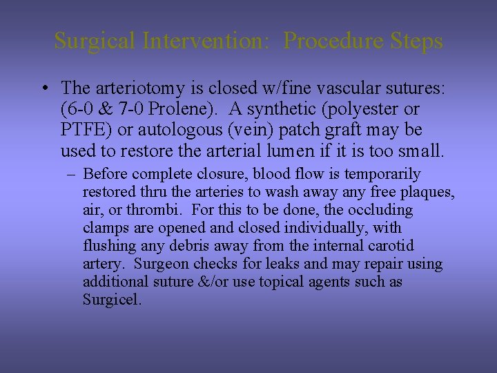 Surgical Intervention: Procedure Steps • The arteriotomy is closed w/fine vascular sutures: (6 -0