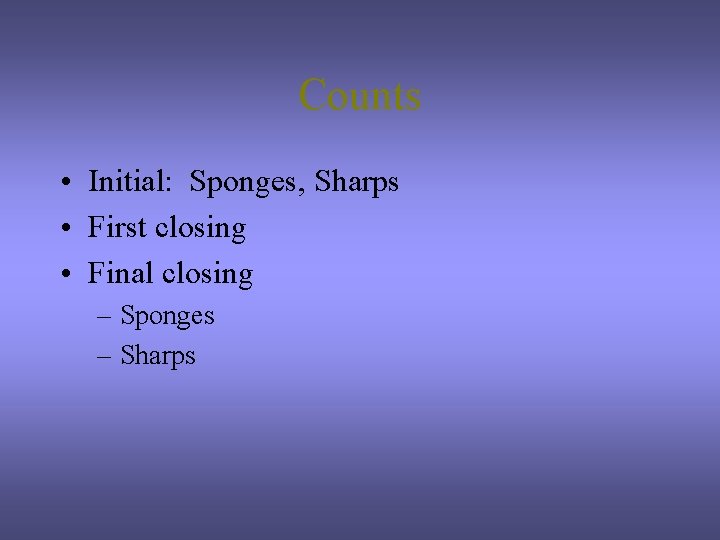 Counts • Initial: Sponges, Sharps • First closing • Final closing – Sponges –