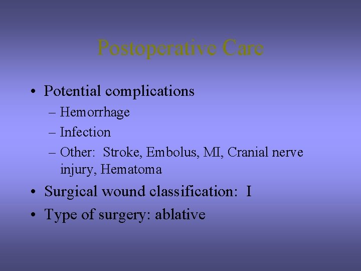 Postoperative Care • Potential complications – Hemorrhage – Infection – Other: Stroke, Embolus, MI,