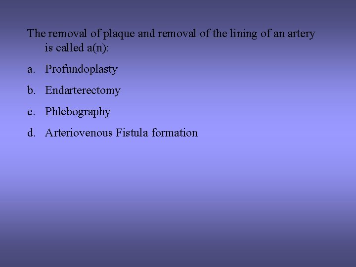 The removal of plaque and removal of the lining of an artery is called