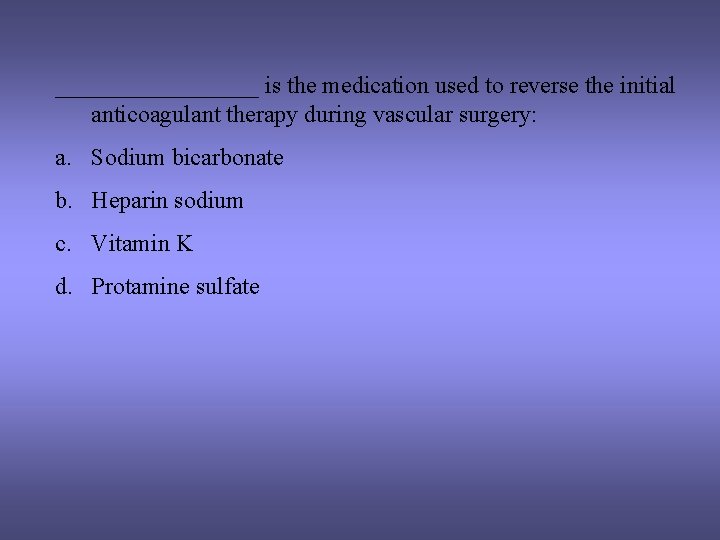 _________ is the medication used to reverse the initial anticoagulant therapy during vascular surgery: