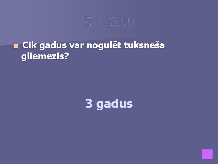 5 - $200 ■ Cik gadus var nogulēt tuksneša gliemezis? 3 gadus 