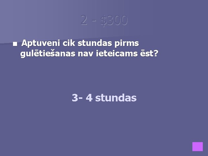 2 - $300 ■ Aptuveni cik stundas pirms gulētiešanas nav ieteicams ēst? 3 -