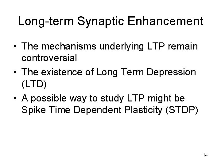 Long-term Synaptic Enhancement • The mechanisms underlying LTP remain controversial • The existence of