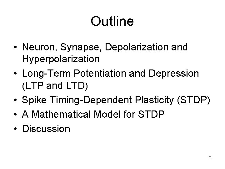 Outline • Neuron, Synapse, Depolarization and Hyperpolarization • Long-Term Potentiation and Depression (LTP and