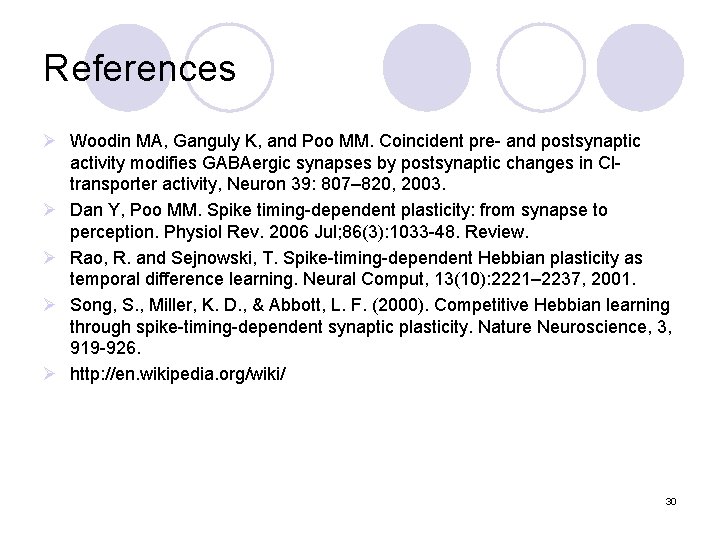References Ø Woodin MA, Ganguly K, and Poo MM. Coincident pre- and postsynaptic activity