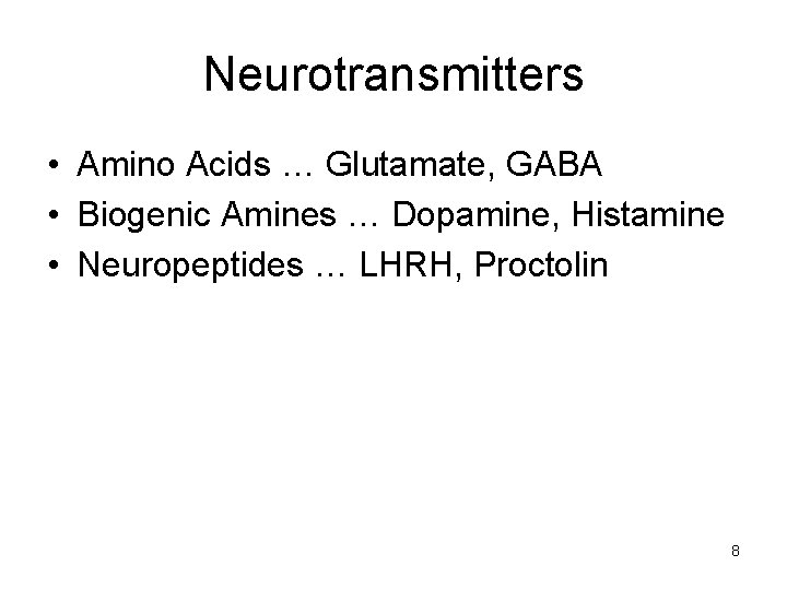 Neurotransmitters • Amino Acids … Glutamate, GABA • Biogenic Amines … Dopamine, Histamine •