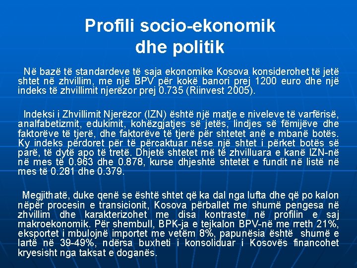 Profili socio-ekonomik dhe politik Në bazë të standardeve të saja ekonomike Kosova konsiderohet të