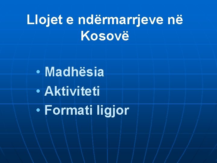 Llojet e ndërmarrjeve në Kosovë • Madhësia • Aktiviteti • Formati ligjor 