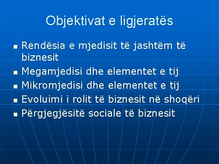 Objektivat e ligjeratës n n n Rendësia e mjedisit të jashtëm të biznesit Megamjedisi