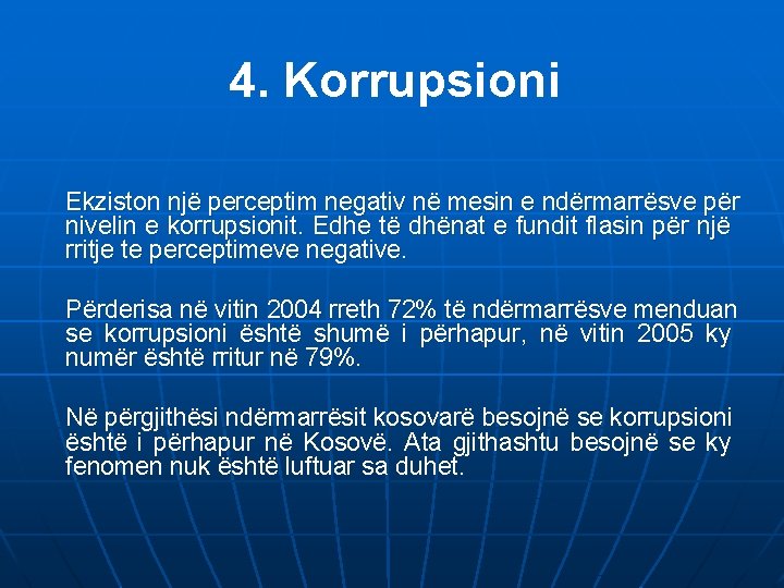 4. Korrupsioni Ekziston një perceptim negativ në mesin e ndërmarrësve për nivelin e korrupsionit.