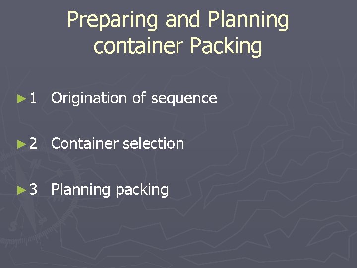 Preparing and Planning container Packing ► 1 Origination of sequence ► 2 Container selection