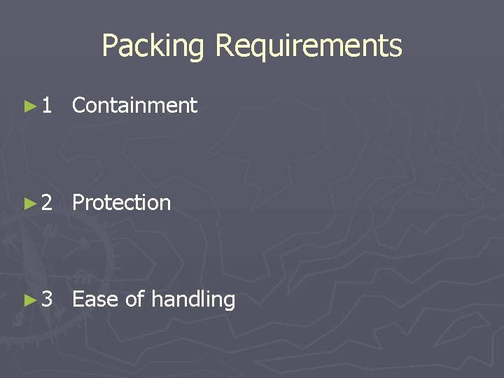 Packing Requirements ► 1 Containment ► 2 Protection ► 3 Ease of handling 