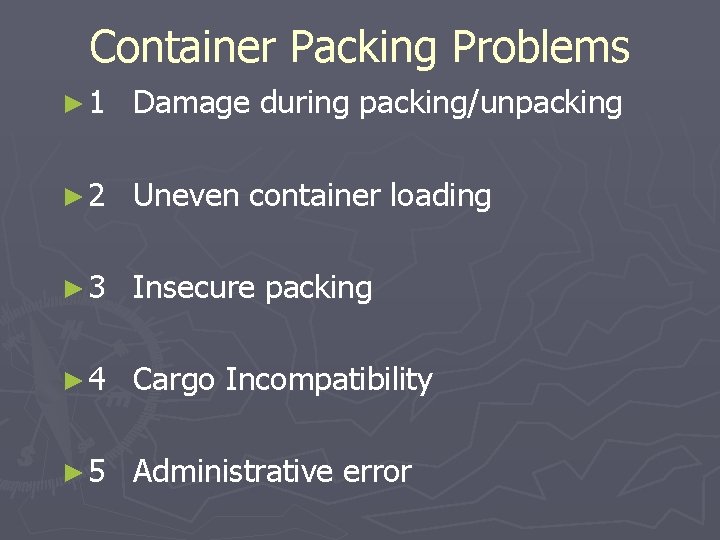 Container Packing Problems ► 1 Damage during packing/unpacking ► 2 Uneven container loading ►