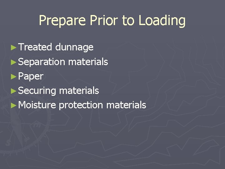 Prepare Prior to Loading ► Treated dunnage ► Separation materials ► Paper ► Securing