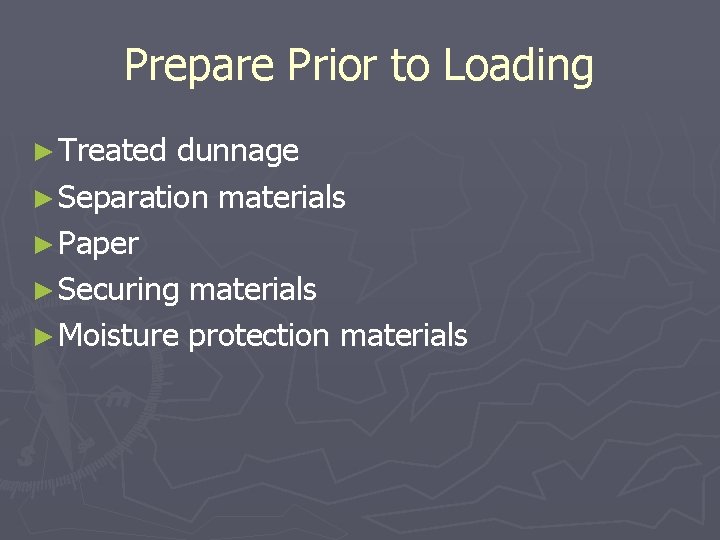 Prepare Prior to Loading ► Treated dunnage ► Separation materials ► Paper ► Securing