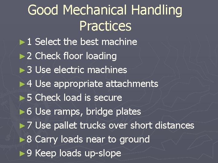 Good Mechanical Handling Practices ► 1 Select the best machine ► 2 Check floor