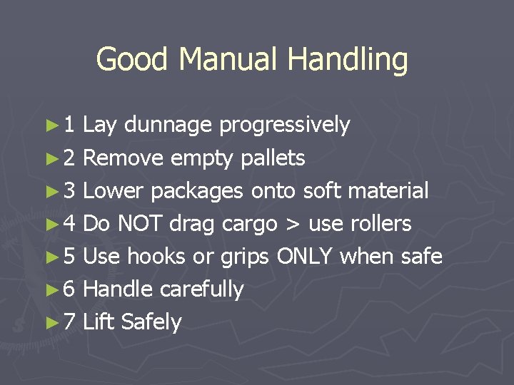 Good Manual Handling ► 1 Lay dunnage progressively ► 2 Remove empty pallets ►