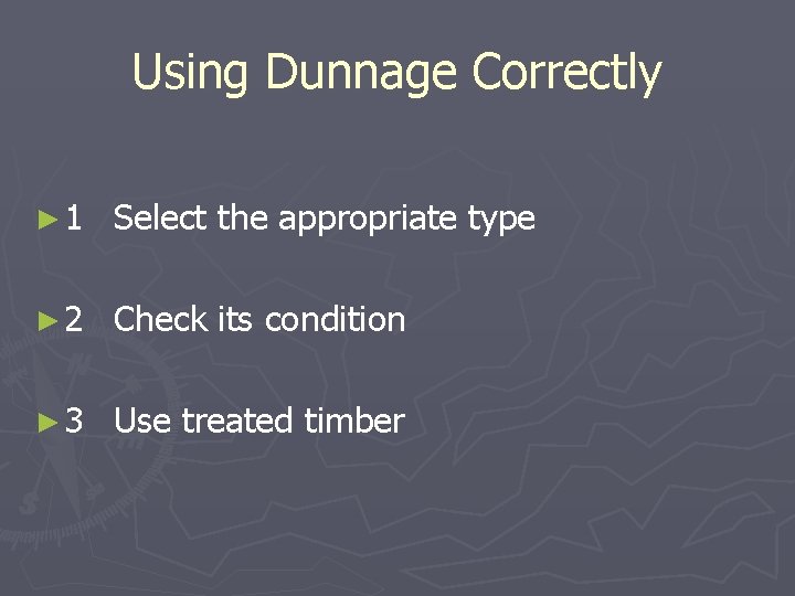 Using Dunnage Correctly ► 1 Select the appropriate type ► 2 Check its condition