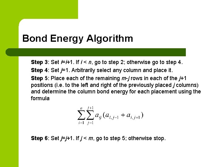 Bond Energy Algorithm Step 3: Set i=i+1. If i < n, go to step Bond Energy Algorithm Step 3: Set i=i+1. If i < n, go to step