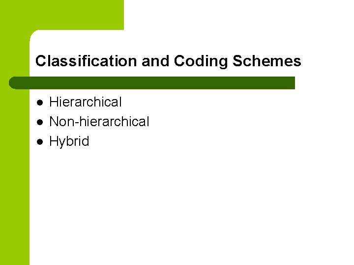 Classification and Coding Schemes l l l Hierarchical Non-hierarchical Hybrid 