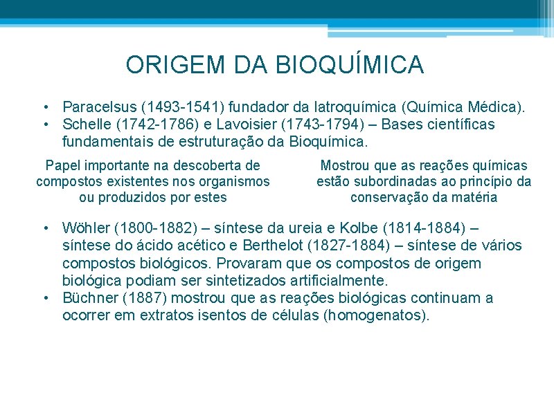 ORIGEM DA BIOQUÍMICA • Paracelsus (1493 -1541) fundador da latroquímica (Química Médica). • Schelle