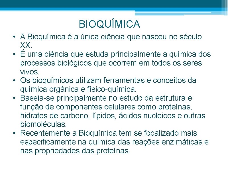 BIOQUÍMICA • A Bioquímica é a única ciência que nasceu no século XX. •