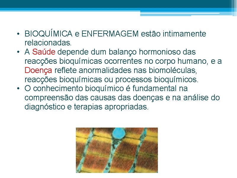  • BIOQUÍMICA e ENFERMAGEM estão intimamente relacionadas. • A Saúde depende dum balanço