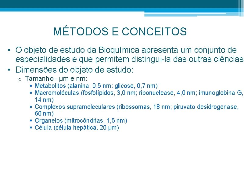 MÉTODOS E CONCEITOS • O objeto de estudo da Bioquímica apresenta um conjunto de