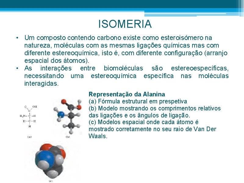 ISOMERIA • Um composto contendo carbono existe como esteroisómero na natureza, moléculas com as