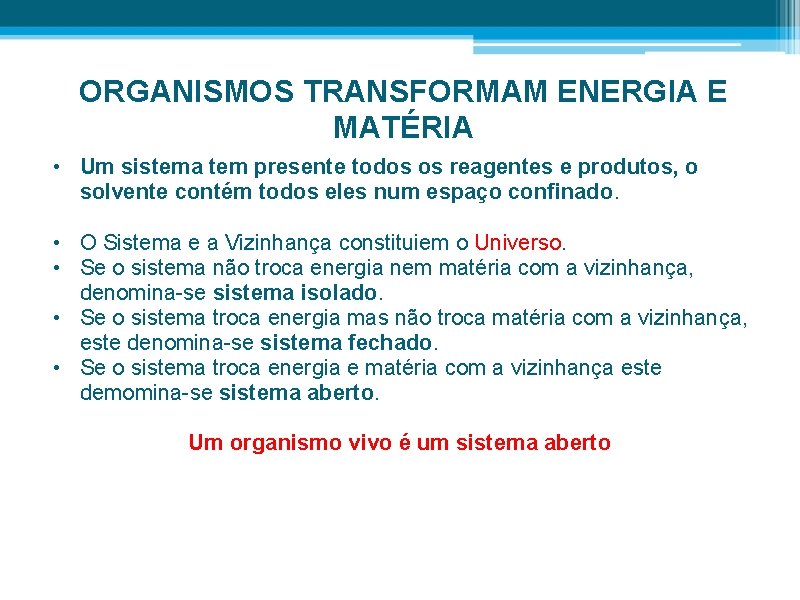 ORGANISMOS TRANSFORMAM ENERGIA E MATÉRIA • Um sistema tem presente todos os reagentes e