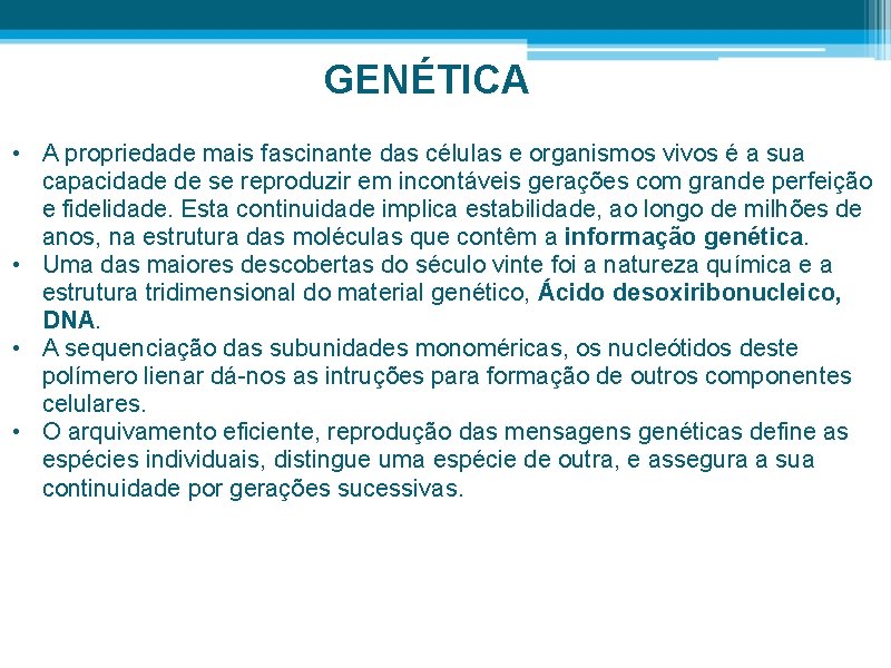 GENÉTICA • A propriedade mais fascinante das células e organismos vivos é a sua