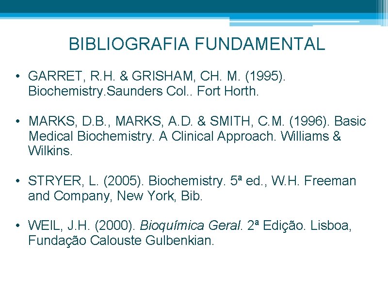 BIBLIOGRAFIA FUNDAMENTAL • GARRET, R. H. & GRISHAM, CH. M. (1995). Biochemistry. Saunders Col.