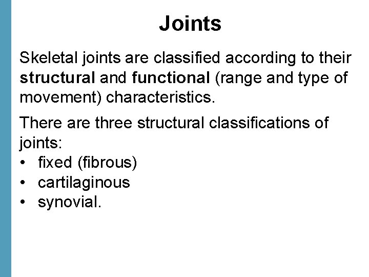 Joints Skeletal joints are classified according to their structural and functional (range and type