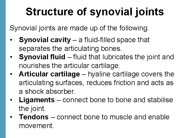 Structure of synovial joints Synovial joints are made up of the following. • Synovial