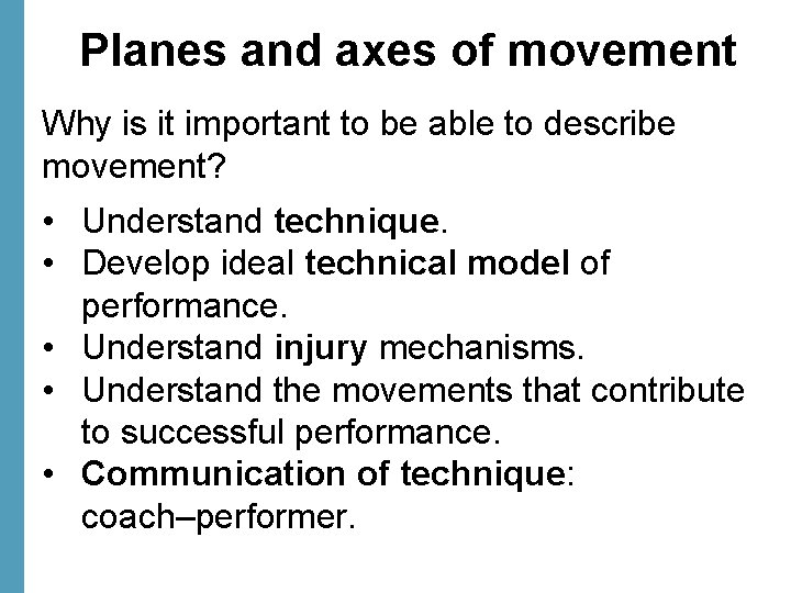 Planes and axes of movement Why is it important to be able to describe