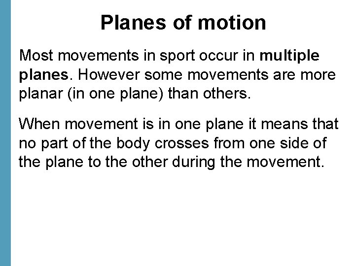 Planes of motion Most movements in sport occur in multiple planes. However some movements