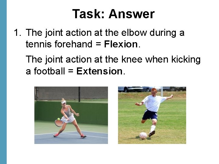 Task: Answer 1. The joint action at the elbow during a tennis forehand =