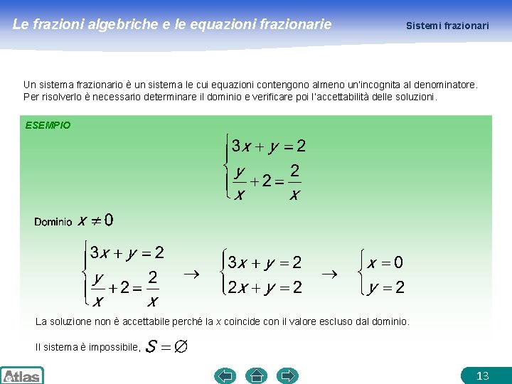 Le frazioni algebriche e le equazioni frazionarie Sistemi frazionari Un sistema frazionario è un